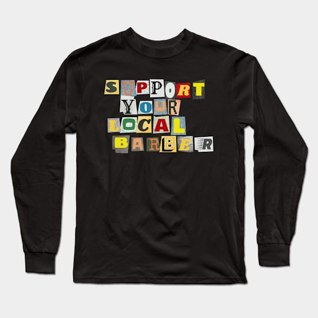 Support Your Local Barber Long Sleeve T-Shirt by PhraseAndPhrase